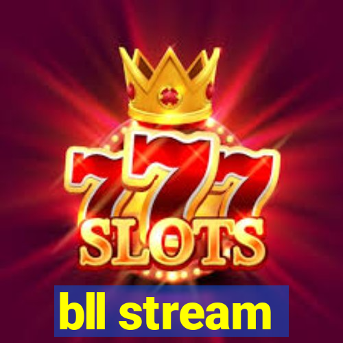 bll stream